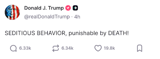 Trump Truth Social Post: Seditious Behavior, punishable by death!