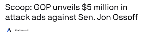 Axios - Scoop: GOP unveils $5 million in attack ads against Sen. Jon Ossoff