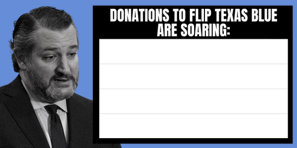 Donations to flip Texas blue are SOARING!