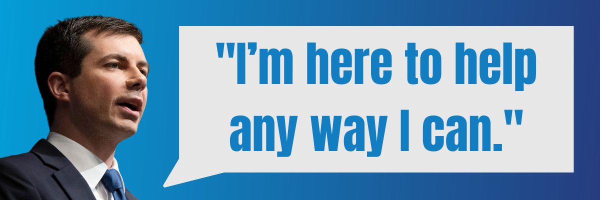 Pete Buttigieg: I’m here to help any way I can.