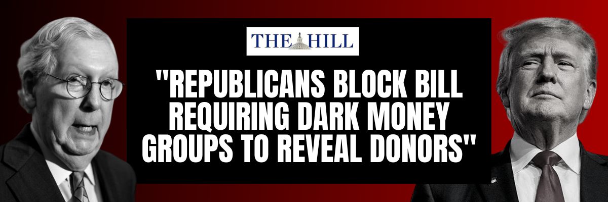 The Hill: Republicans block bill requiring dark money groups to reveal donors