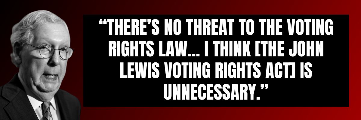 Mitch McConnell: There's no threat to the voting rights law... I think [the John Lewis Voting Rights Act] is unnecessary.