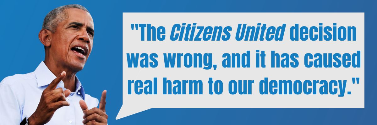 Barack Obama: The Citizens United decision was wrong, and it has caused real harm to our democracy.