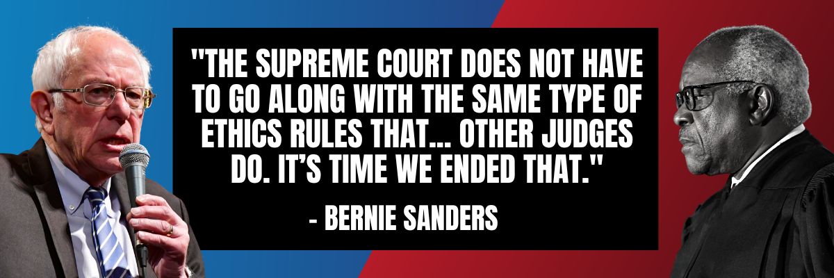 Bernie Sanders: The Supreme Court does not have to go along with the same type of ethics rules that... other judges do. It's time we ended that.