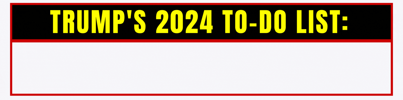 TRUMP'S 2024 TO-DO LIST: Pardoning January 6th MAGA Rioters; Passing a national abortion ban; And destroying our democracy!
