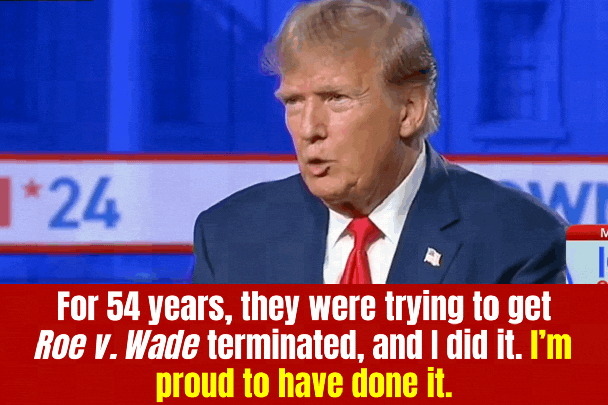 Trump: For 54 years they were trying to get Roe v. Wade terminated, and I did it. I'm proud to have done it.
