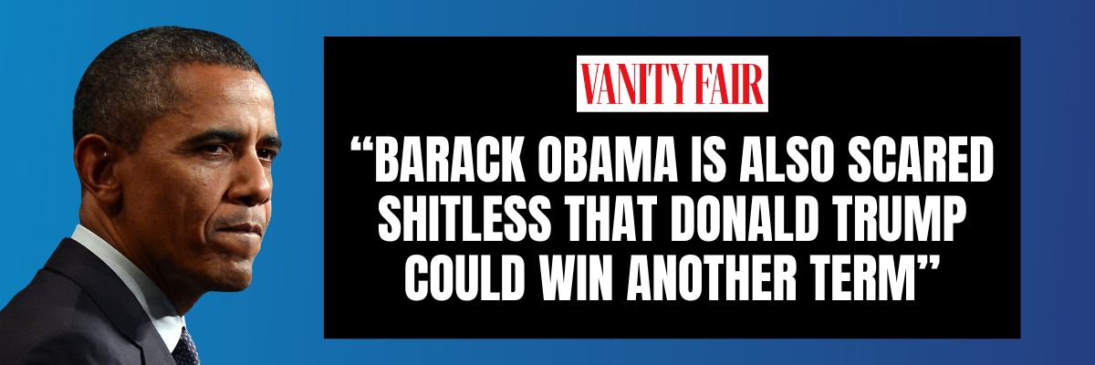 Vanity Fair: Barack Obama is also scared shitless that Donald Trump could win another term.