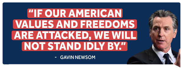 Gavin Newsom: If our American values and freedoms are attacked, we will not stand idly by.