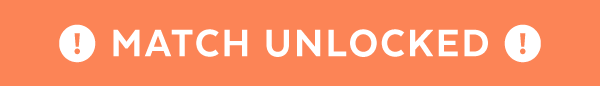 Match Unlocked!
