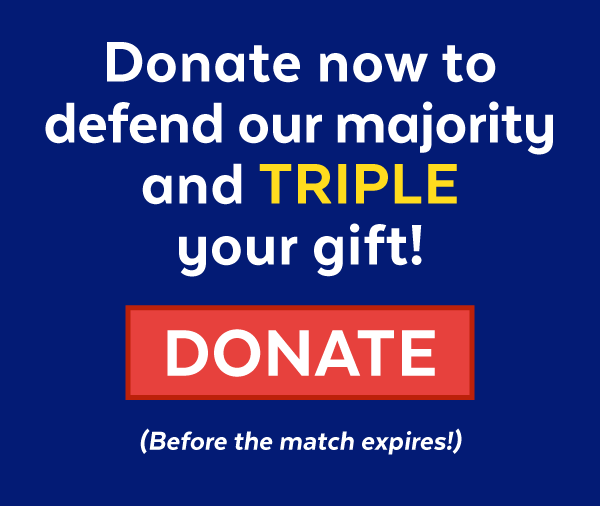 Donate now to defend our majority and triple your gift! (Before the match expires!)