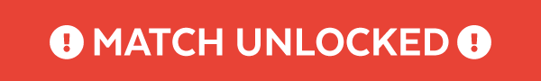 Match unlocked!