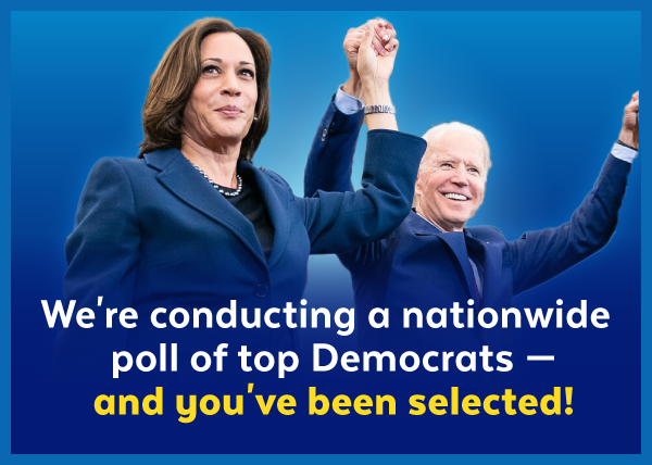 We're conducting a nationwide poll of top Democrats -- and you've been selected!