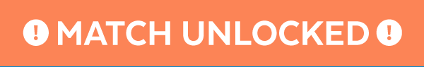 Match Unlocked!
