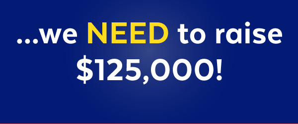 ...we need to raise $125,000!