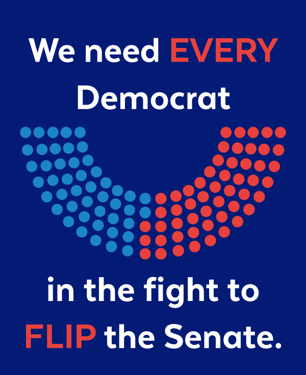 We need every Democrat in the fight to flip the Senate.