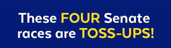 These four Senate races are toss-ups!