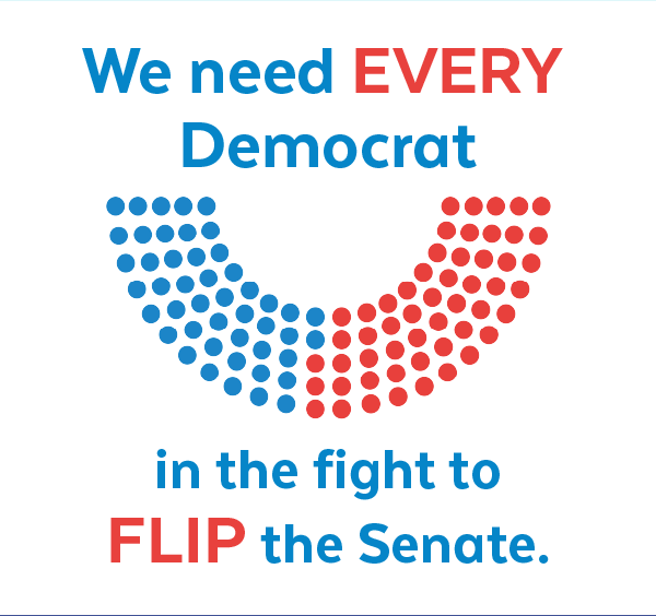 We need every Democrat in the fight to flip the Senate.