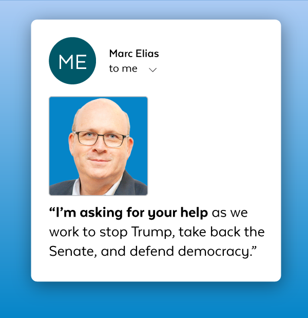 'I'm asking for your help as we work to stop Trump, take back the Senate, and defend democracy.' - Marc Elias