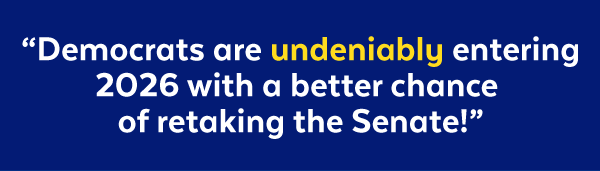 'Democrats are undeniably entering 2026 with a better chance of retaking the Senate!'
