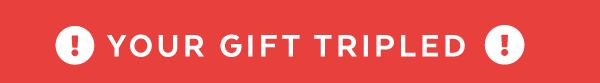 Your Gift Tripled!