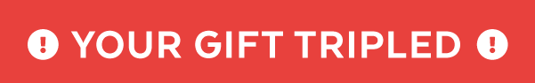 Your Gift Tripled!
