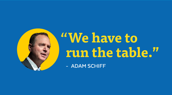'We have to run the table.' - Adam Schiff