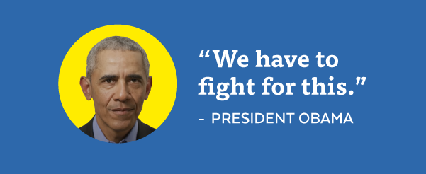 'We have to fight for this.' - President Obama
