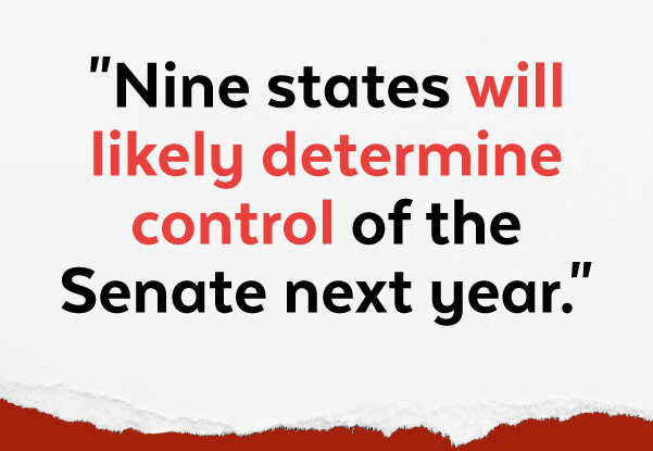 'Nine states will likely determine control of the Senate next year.'