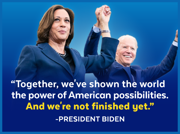 'Together, we've shown the world the power of American possibilities. And we're not finished yet.' - President Biden