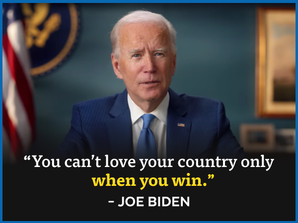 'You can't love your country only when you win.' -Joe Biden