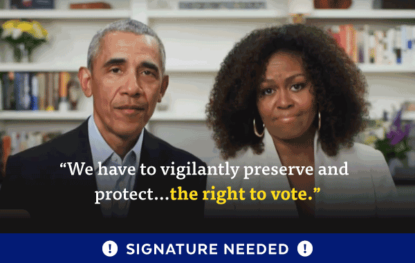 'We have to vigilantly preserve and protect...the right to vote.' - President Barack Obama and First Lady Michelle Obama | Signature Needed