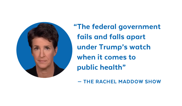 'The federal government fails and falls apart under Trump's watch when it comes to public health' - The Rachel Maddow Show