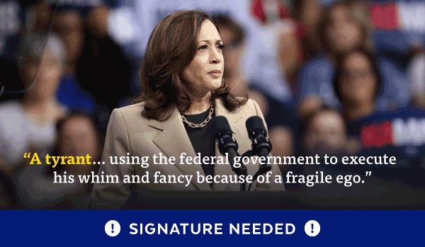 'A tyrant... using the federal government to execute his whim and fancy because of a fragile ego.' - Kamala Harris | Signature Needed