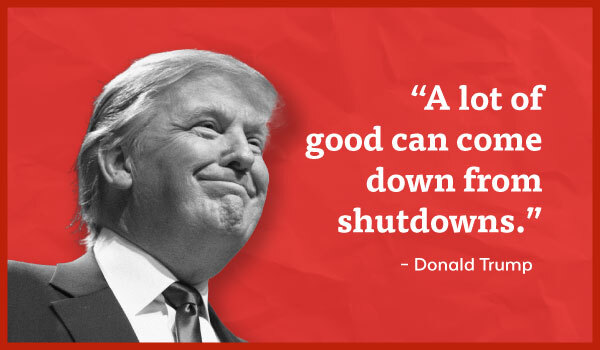 'A lot of good can come down from shutdowns.' - Donald Trump