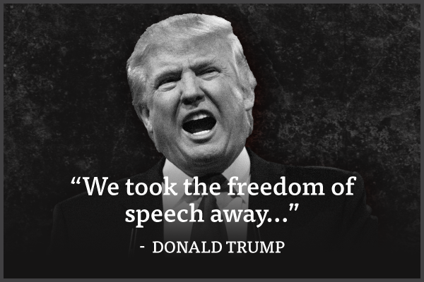 'We took the freedom of speech away...' - Donald Trump