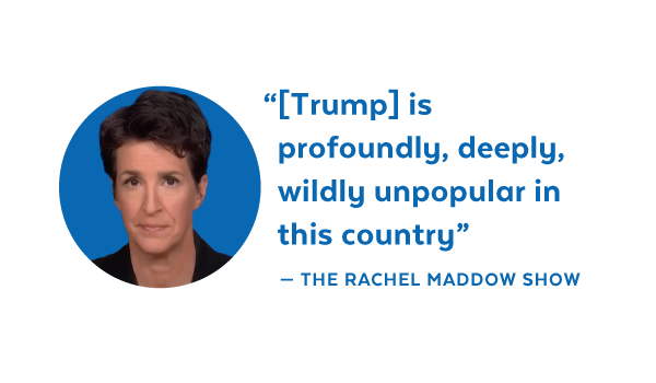 '[Trump] is profoundly, deeply, wildly unpopular in this country' - The Rachel Maddow Show