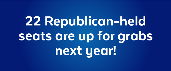 22 Republican-held seats are up for grabs next year!