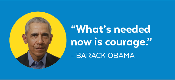 'What's needed now is courage.' - Barack Obama