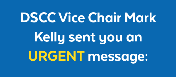 DSCC Vice Chair Mark Kelly sent you an urgent message: