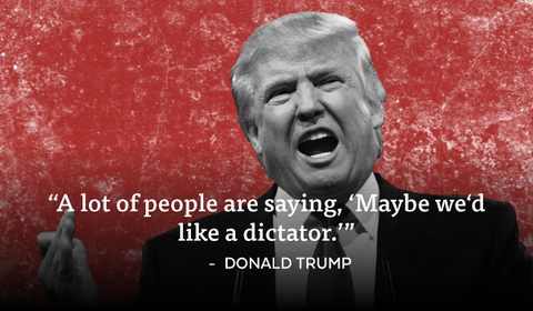 'A lot of people are saying, 'Maybe we'd like a dictator.'' - Donald Trump