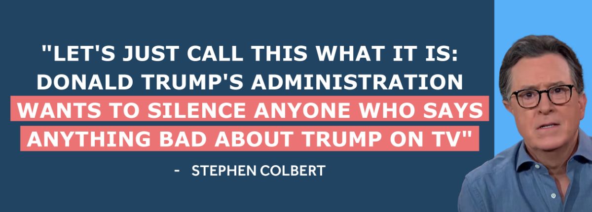 Stephen Colbert: Let's just call this what it is: Donald Trump's administration wants to silence anyone who says anything bad about Trump on TV