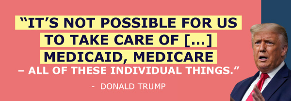 Donald Trump: It's not possible for us to take care of Medicaid, Medicare - all these individual things.