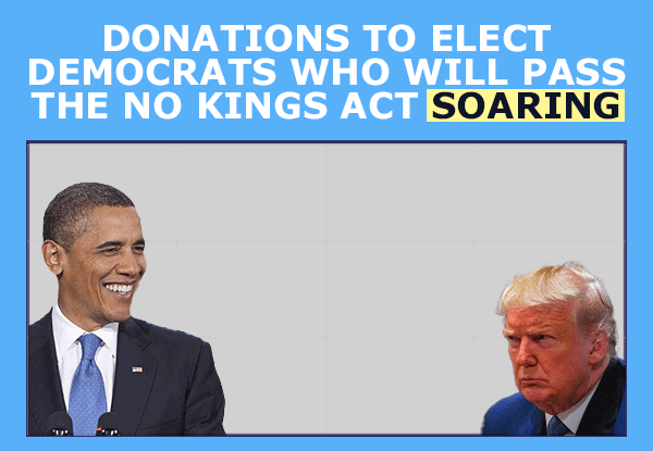 Donations to elect Democrats who will pass the No Kings Act soaring with angry Trump and happy Obama