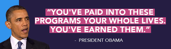 Barack Obama: You've paid into these programs your whole lives. You've earned them.