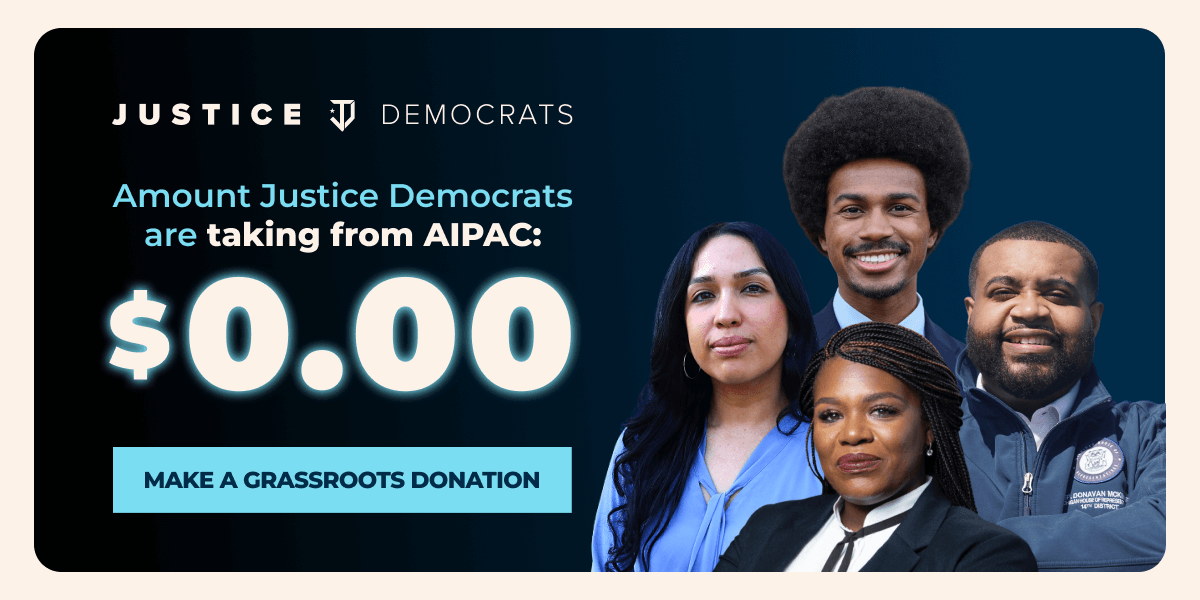 An image that says 'Amount Justice Democrats are taking from AIPAC: $0.00'. There is a donate button that says 'MAKE A GRASSROOTS DONATION'. Headshots of Justice Democrats candidates Justin J. Pearson, Angela Gonzales-Torres, Donavan McKinney, and Cori Bush are on the image.