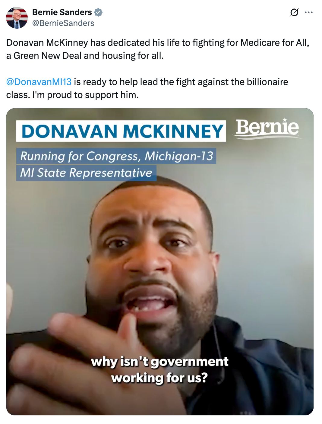 A post on X from Bernie Sanders reading 'Donavan McKinney has dedicated his life to fighting for Medicare for All, a Green New Deal and housing for all. @DonavanMI13 is ready to help lead the fight against the billionaire class. I'm proud to support him.' It includes a screenshot of a video of Donavan McKinney saying 'why isn't government working for us?' The video is captioned 'DONAVAN MCKINNEY. Running for Congress, Michigan-13. MI State Representative.