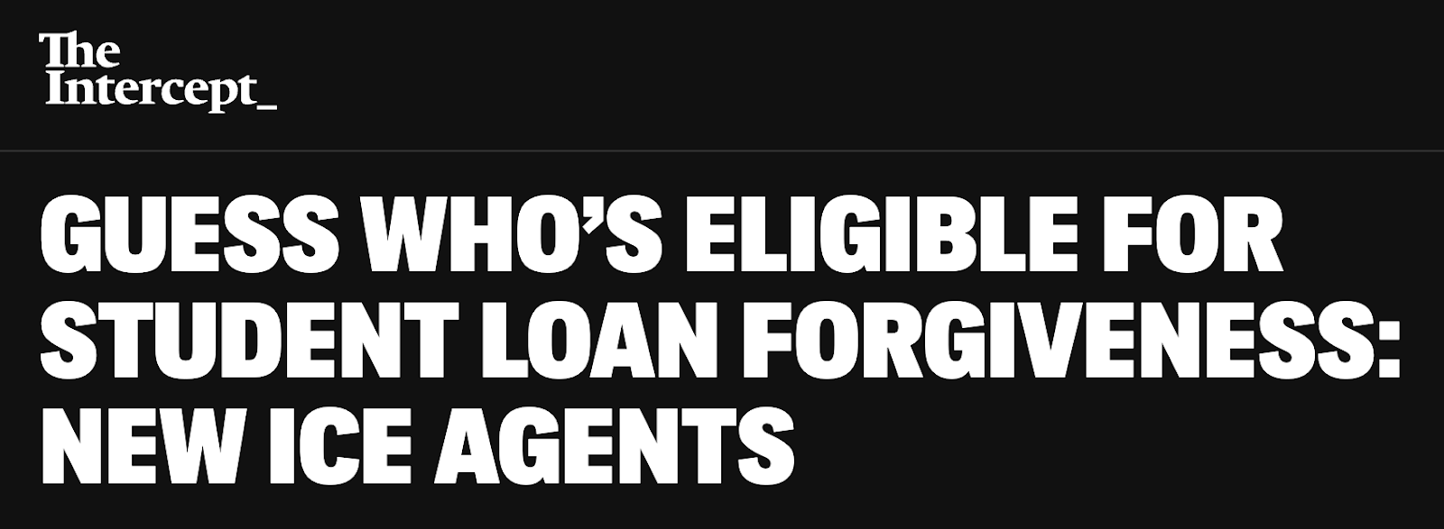 The Intercept_: Guess Who’s Eligible for Student Loan Forgiveness: New ICE Agents