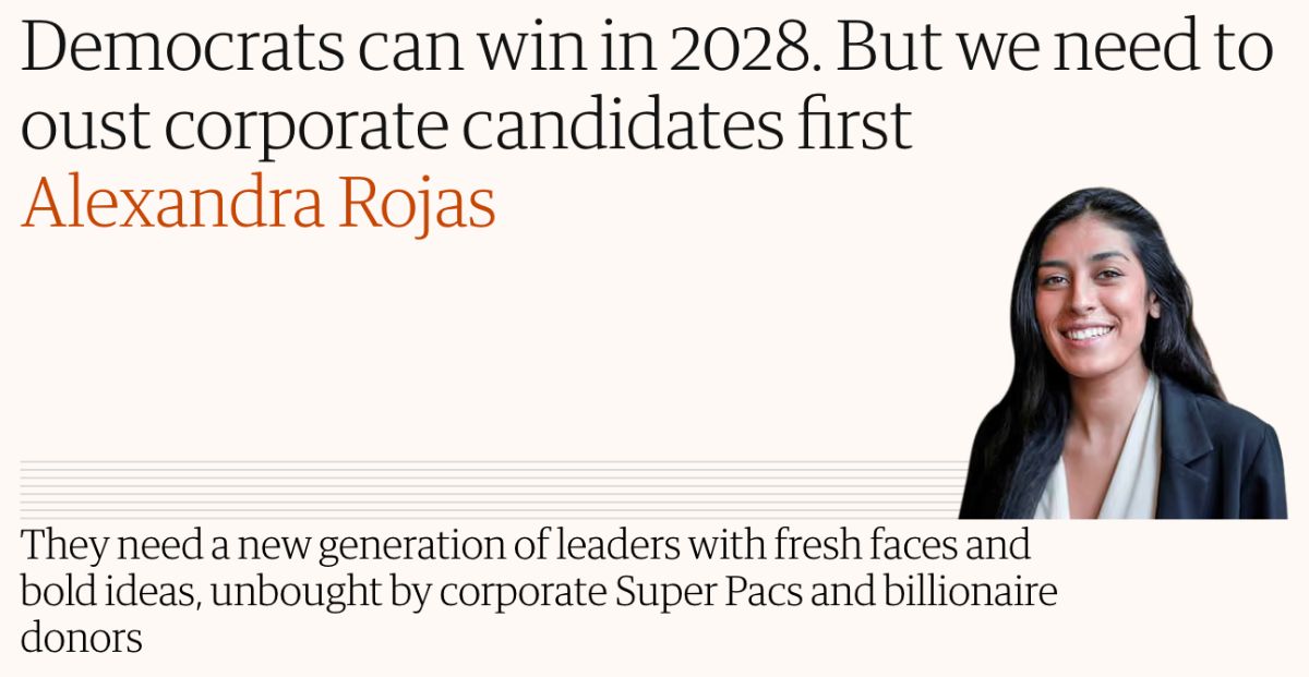 A headline from an article in The Guardian by Alexandra Rojas. It's titled 'Democrats can win in 2028. But we need to oust corporate candidates first'. The subheading reads 'They need a new generation of leaders with fresh faces and bold ideas, unbought by corporate Super Pacs and billionaire donors'.