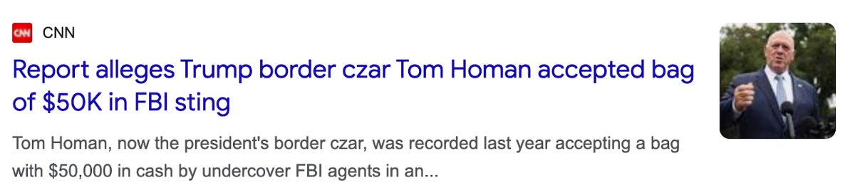 A CNN news headline reads, 'Report alleges Trump border czar Tom Homan accepted bag of $50K in FBI sting.' The subheading states, 'Tom Homan, now the president's border czar, was recorded last year accepting a bag with $50,000 in cash by undercover FBI agents in an...' To the right is a small image of Tom Homan in a suit speaking outdoors in front of microphones.