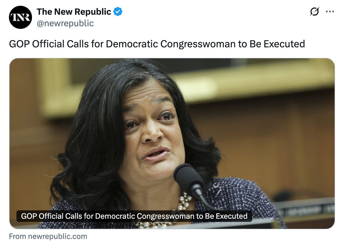 A screenshot of a post on X from The New Republic (@newrepublic): 'GOP Official Calls for Democratic Congresswoman to Be Executed'. It includes a link to an article with a picture of Pramila Jayapal speaking into a microphone.